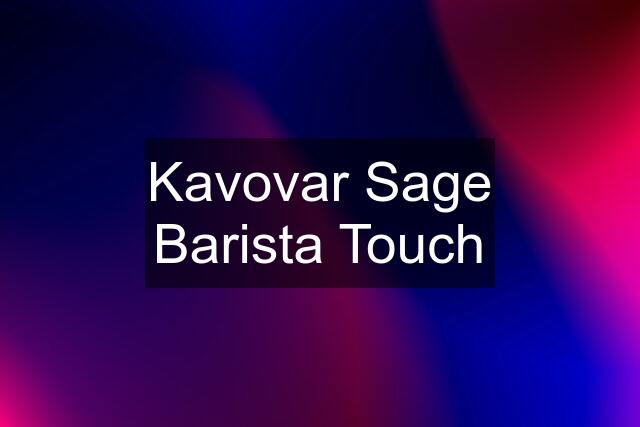 Kavovar Sage Barista Touch