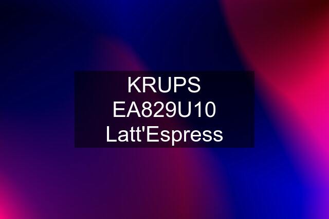 KRUPS EA829U10 Latt'Espress