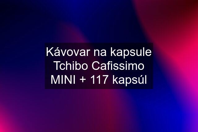 Kávovar na kapsule Tchibo Cafissimo MINI + 117 kapsúl