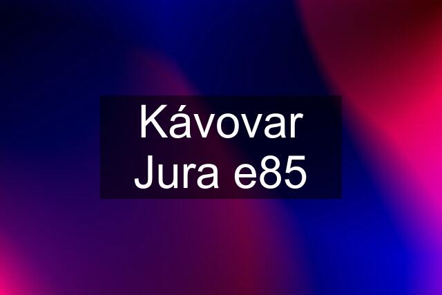 Kávovar Jura e85