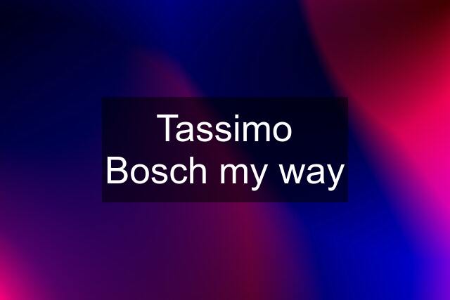 Tassimo Bosch my way