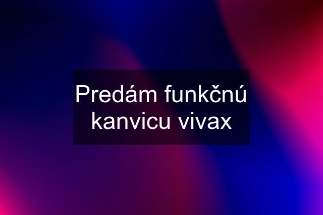 Predám funkčnú kanvicu vivax