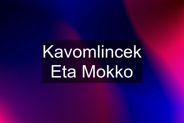 Kavomlincek Eta Mokko