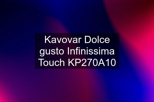 Kavovar Dolce gusto Infinissima Touch KP270A10