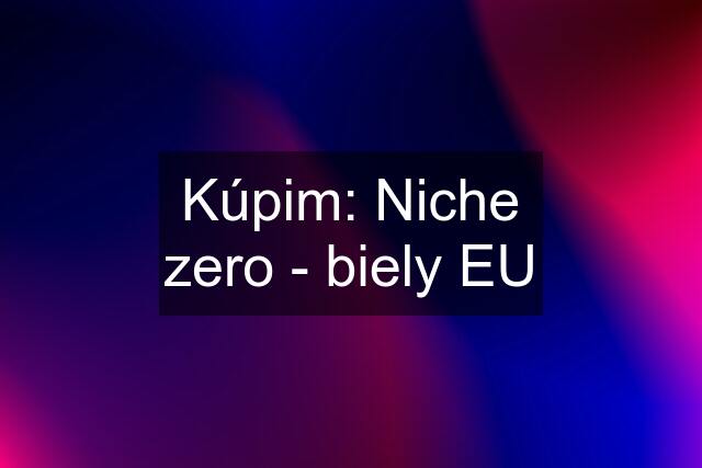 Kúpim: Niche zero - biely EU