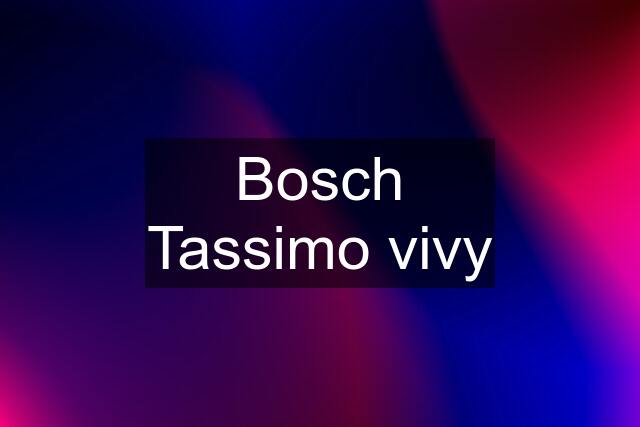 Bosch Tassimo vivy