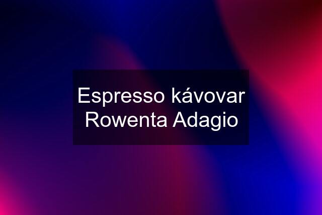 Espresso kávovar Rowenta Adagio
