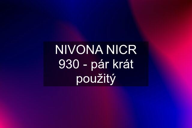 NIVONA NICR 930 - pár krát použitý