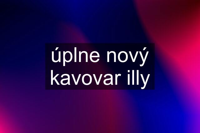 úplne nový kavovar illy