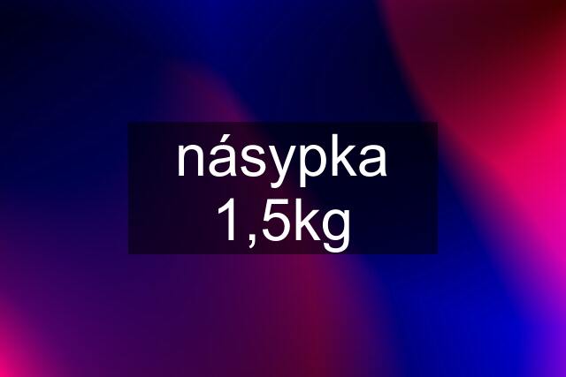 násypka 1,5kg