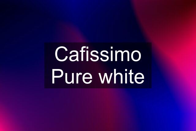 Cafissimo Pure white