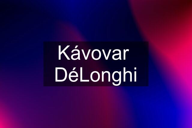 Kávovar  DéLonghi