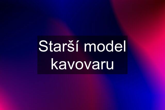 Starší model kavovaru