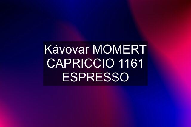 Kávovar MOMERT CAPRICCIO 1161 ESPRESSO