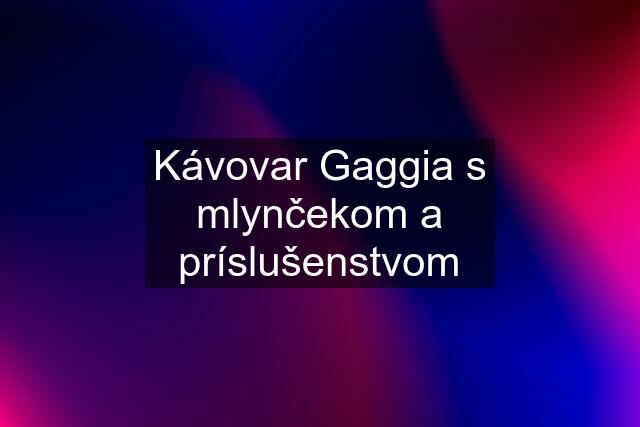 Kávovar Gaggia s mlynčekom a príslušenstvom