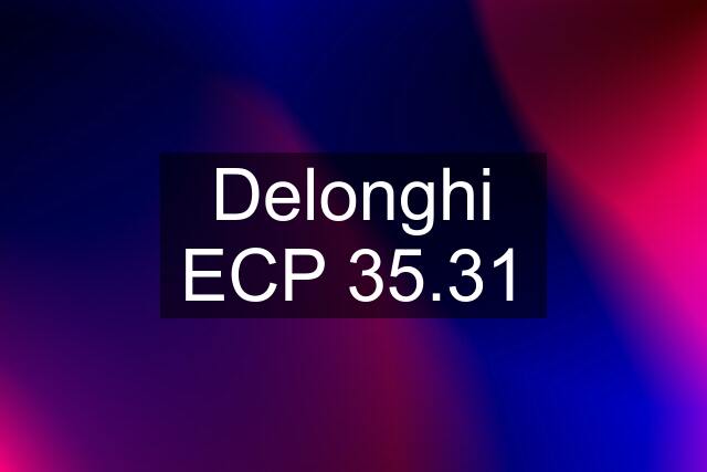 Delonghi ECP 35.31