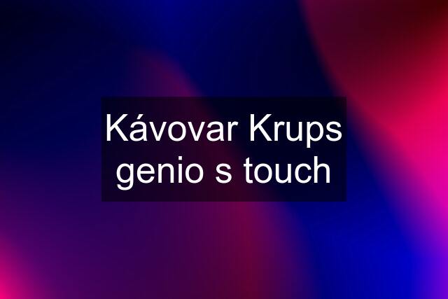 Kávovar Krups genio s touch