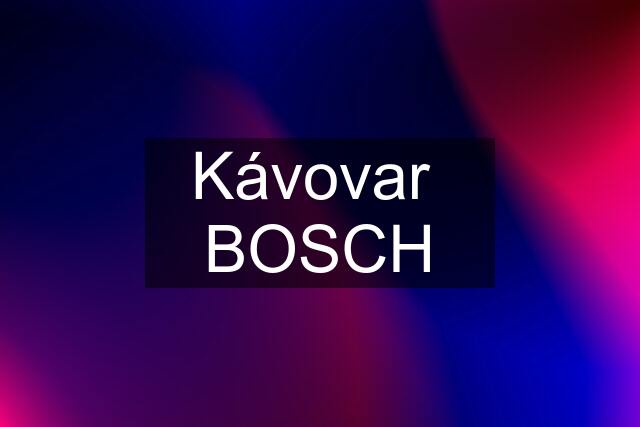 Kávovar  BOSCH