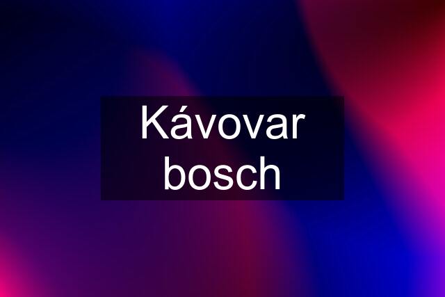 Kávovar bosch