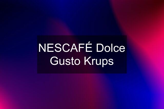 NESCAFÉ Dolce Gusto Krups