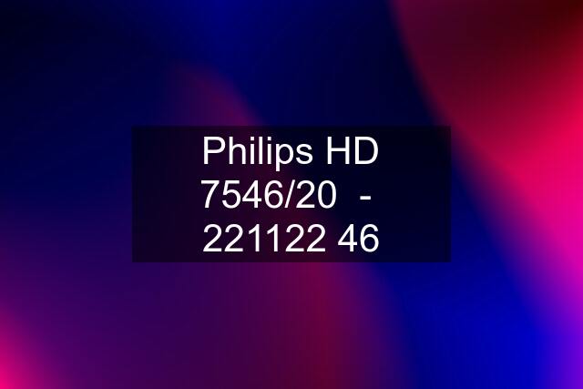 Philips HD 7546/20  -  221122 46