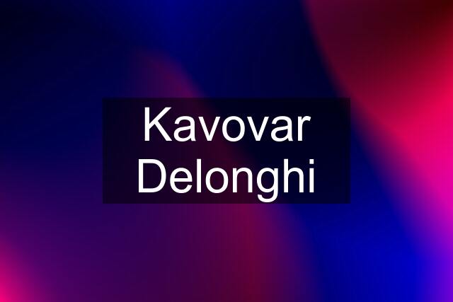 Kavovar Delonghi