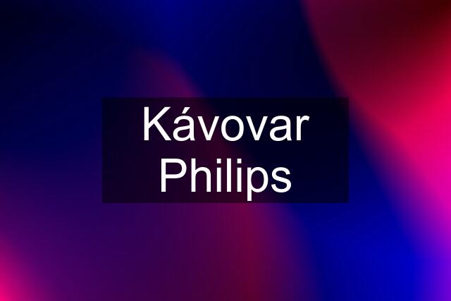 Kávovar Philips