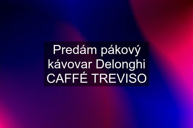 Predám pákový kávovar Delonghi CAFFÉ TREVISO