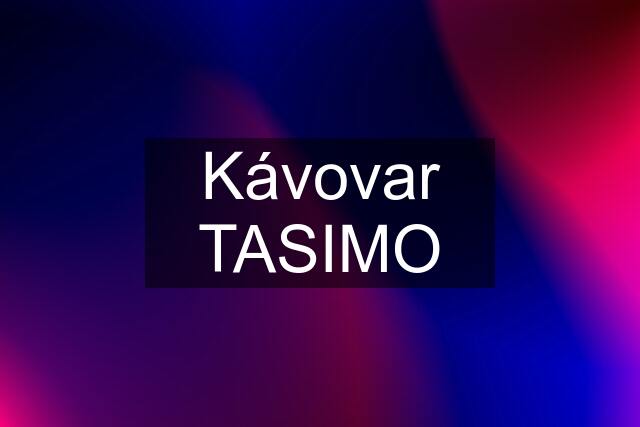 Kávovar TASIMO