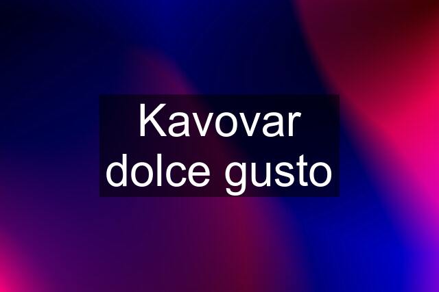 Kavovar dolce gusto