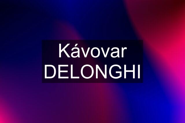 Kávovar DELONGHI