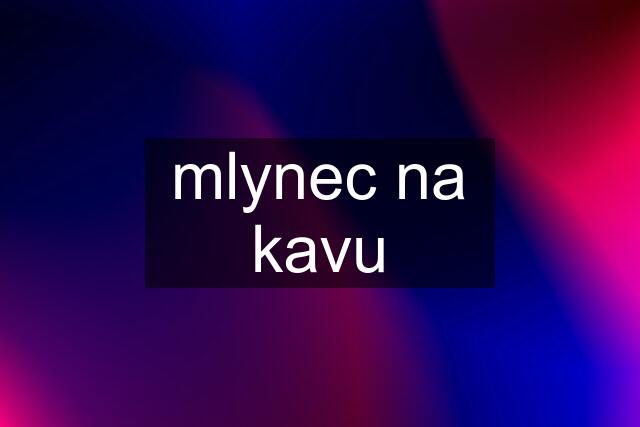 mlynec na kavu