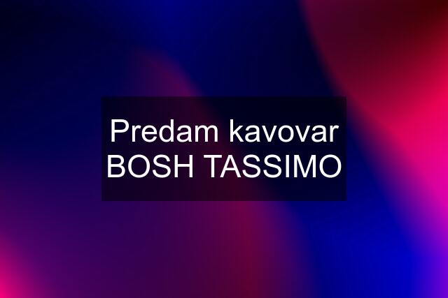 Predam kavovar BOSH TASSIMO