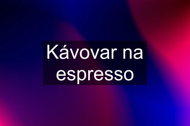 Kávovar na espresso