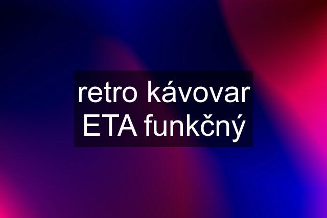 retro kávovar ETA funkčný