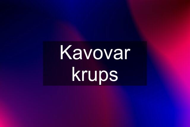 Kavovar krups