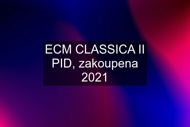 ECM CLASSICA II PID, zakoupena 2021