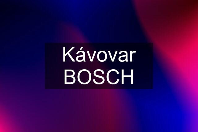 Kávovar BOSCH