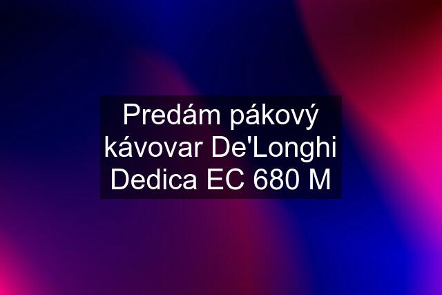 Predám pákový kávovar De'Longhi Dedica EC 680 M