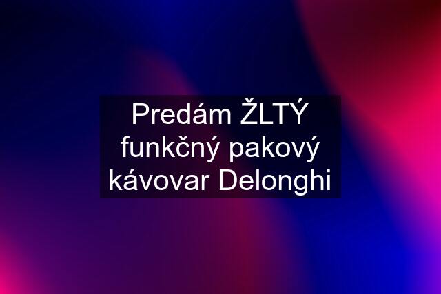 Predám ŽLTÝ funkčný pakový kávovar Delonghi