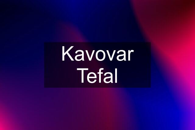 Kavovar Tefal