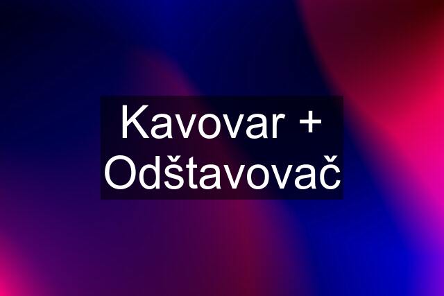 Kavovar + Odštavovač