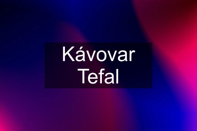 Kávovar Tefal