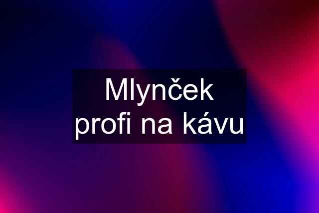 Mlynček profi na kávu