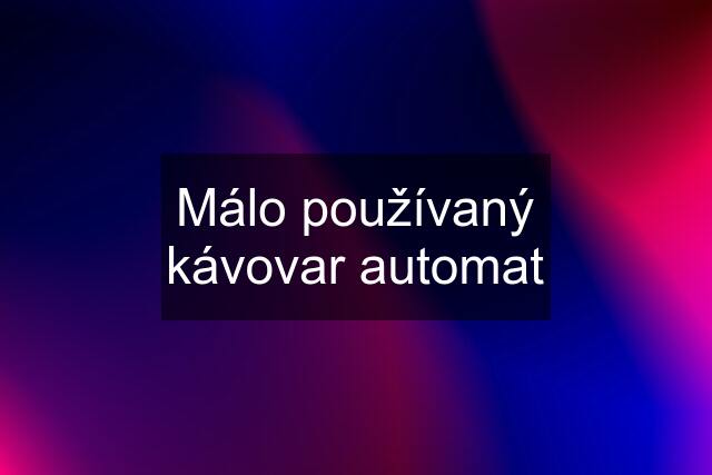 Málo používaný kávovar automat