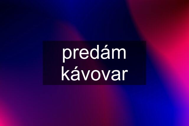 predám kávovar