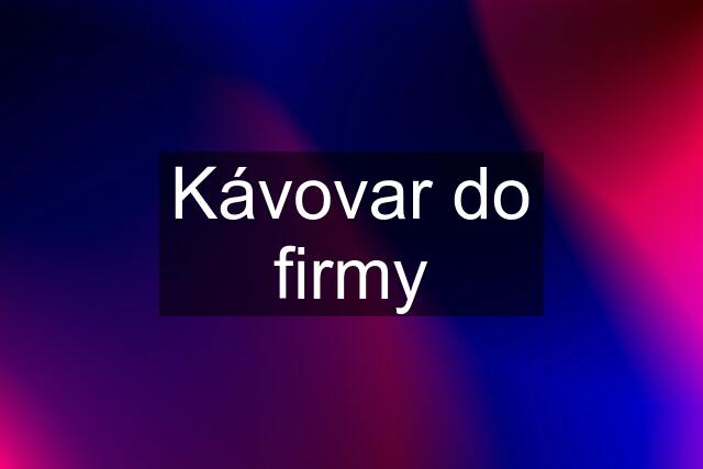 Kávovar do firmy