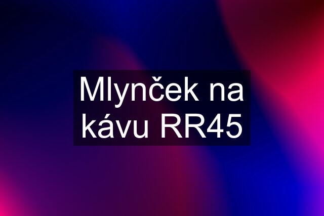 Mlynček na kávu RR45