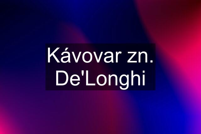 Kávovar zn. De'Longhi