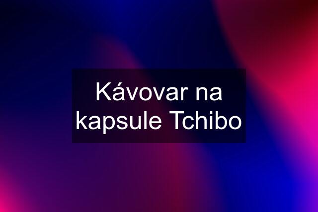 Kávovar na kapsule Tchibo